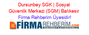Dursunbey+SGK+|+Sosyal+Güvenlik+Merkezi+(SGM)+Balıkesir Firma+Rehberim+Üyesidir!